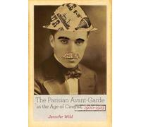 Jennifer Wild The Parisian Avant-Garde in the Age of Cinema, 1900-19 (Tascabile)
