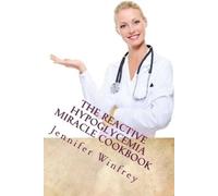 Jennifer Winfrey Ma The Reactive Hypoglycemia Miracle Cookbook (Tascabile)