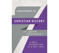 Jennifer Woodru Christian History in Seven Sentences - A Small Intro (Tascabile)