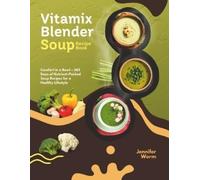 Jennifer Worm Vitamix Blender Soup Recipe Book (Tascabile)