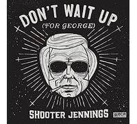 Jennings, Shooter - Don'T Wait Up For George