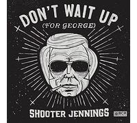Jennings, Shooter - Don'T Wait Up For George