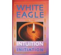Jenny Beeken White Eagle on the Intuition and Initiation (Tascabile)