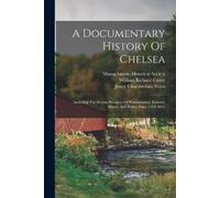Jenny Chamberlain Watts A Documentary History Of Chelsea (Tascabile)