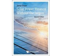 Jenny Chase SOLAR POWER FINANCE WITHOUT THE JARGON (SECOND EDITION) (Tascabile)