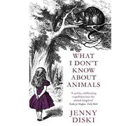 Jenny Diski What I Don't Know About Animals (Tascabile)