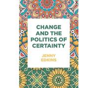 Jenny Edkins Change and the Politics of Certainty (Copertina rigida)