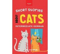 Jenny Goldmann Short Stories About Cats in Intermediate German (Tascabile)