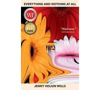 Jenny Heijun Wills Everything and Nothing At All: Essays (Tascabile)