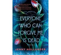 Jenny Hollander Everyone Who Can Forgive Me Is Dead (Copertina rigida)
