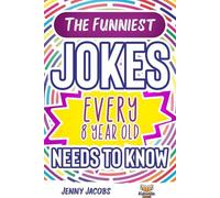 Jenny Jacobs The Funniest Jokes EVERY 8 Year Old Needs to Know (Tascabile)