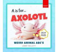 Jenny Kellett A is for Axolotl... Weird Animal ABC's (Copertina rigida)