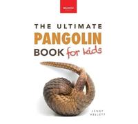 Jenny Kellett Bellanova Books Pangolins The Ultimate Book for Kids (Tascabile)