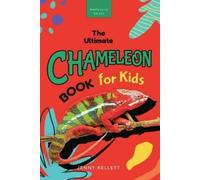 Jenny Kellett Chameleons The Ultimate Chameleon Book for Kids (Tascabile)