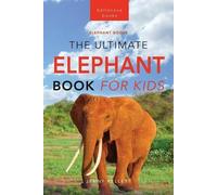Jenny Kellett Elephants The Ultimate Elephant Book for Kids (Tascabile)
