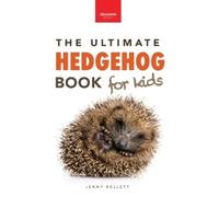 Jenny Kellett Hedgehogs The Ultimate Hedgehog Book for Kids (Copertina rigida)