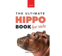 Jenny Kellett Hippos The Ultimate Hippo Book for Kids (Tascabile)