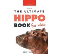 Jenny Kellett Hippos The Ultimate Hippo Book for Kids (Tascabile)