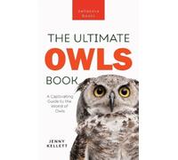 Jenny Kellett Owls The Ultimate Book (Copertina rigida) Animal Books for Kids