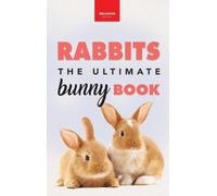 Jenny Kellett Rabbits The Ultimate Bunny Book (Copertina rigida)