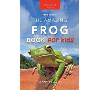 Jenny Kellett Frogs The Amazing Frog Book for Kids (Tascabile)