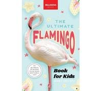 Jenny Kellett Flamingos The Ultimate Flamingo Book for Kids (Copertina rigida)