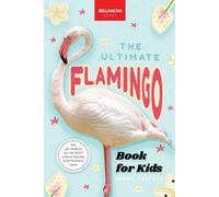 Jenny Kellett The Ultimate Flamingo Book for Kids (Tascabile)