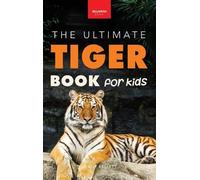 Jenny Kellett Tigers The Ultimate Tiger Book for Kids (Copertina rigida)