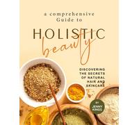 Jenny Kings A Comprehensive Guide to Holistic Beauty (Tascabile)