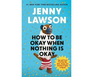 Jenny Lawson HOW TO BE OKAY WHEN NOTHING IS OKAY (Copertina rigida)