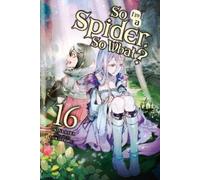 Jenny McKeon Okina Baba Tsuk So I'm a Spider, So What?, Vol. 16 (lig (Tascabile)