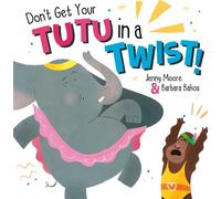 Jenny Moore Don't Get Your Tutu in a Twist (Tascabile) Picture Books