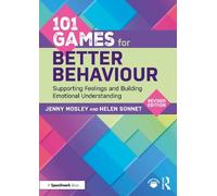 101 Games for Better Behaviour: Supporting Feelings and Building Emotional Understanding