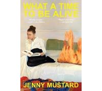 Jenny Mustard What a Time to Be Alive (Copertina rigida)