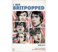 Jenny Natasha Tom Boniface-Webb I Was Britpopped (Copertina rigida)