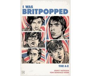 Jenny Natasha Tom Boniface-Webb I Was Britpopped (Copertina rigida)