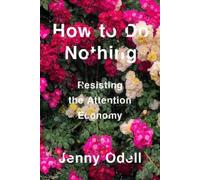 Jenny Odell How To Do Nothing (Copertina rigida)