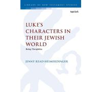 Jenny Read-Heimerdinge Luke’s Characters in their Jewish Worl (Copertina rigida)