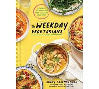 The Weekday Vegetarians: 100 Recipes and a Real-Life Plan for Eating Less Meat: A Cookbook