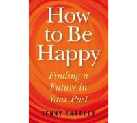 Jenny Smedley How to Be Happy - Finding a Future in Your Past (Tascabile)