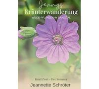 Jennys Kräuterwanderung: Wilde Pflanzen im Saaletal Band 2 Der Sommer