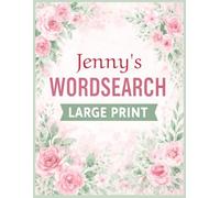Jenny's Wordsearch Puzzle Book: Large Print Floral Word Search, Brain training, Personalised Gift, Birthday, Christmas, Mother's Day, Jennifer, Jen, 35 Puzzles, 8.5X11 Inches