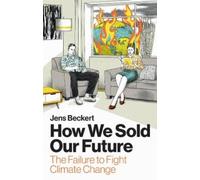 Jens Beckert How We Sold Our Future (Copertina rigida)