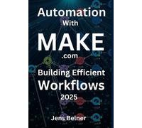 Jens Belner Automating with Make.com - Building Efficient Workflows (Tascabile)