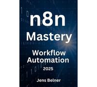 Jens Belner n8n.io Mastery - Open-Source Workflow Automation for 202 (Tascabile)