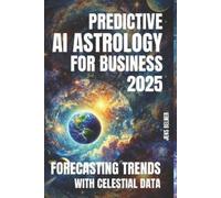 Jens Belner Predictive AI Astrology for Business 2025. Forecasting T (Tascabile)