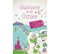 Jens Höhner Glücksorte an der Ostsee. Zwischen Kiel, Fehmarn & Lübec (Tascabile)