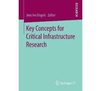 Jens Ivo Engels Key Concepts for Critical Infrastructure Research (Tascabile)