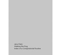 Jens Klein: Walking the Dog: Index of a Conspiratorial Routine