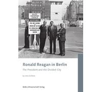 Jens Schöne Ronald Reagan in Berlin: The President and the Divided C (Tascabile)
